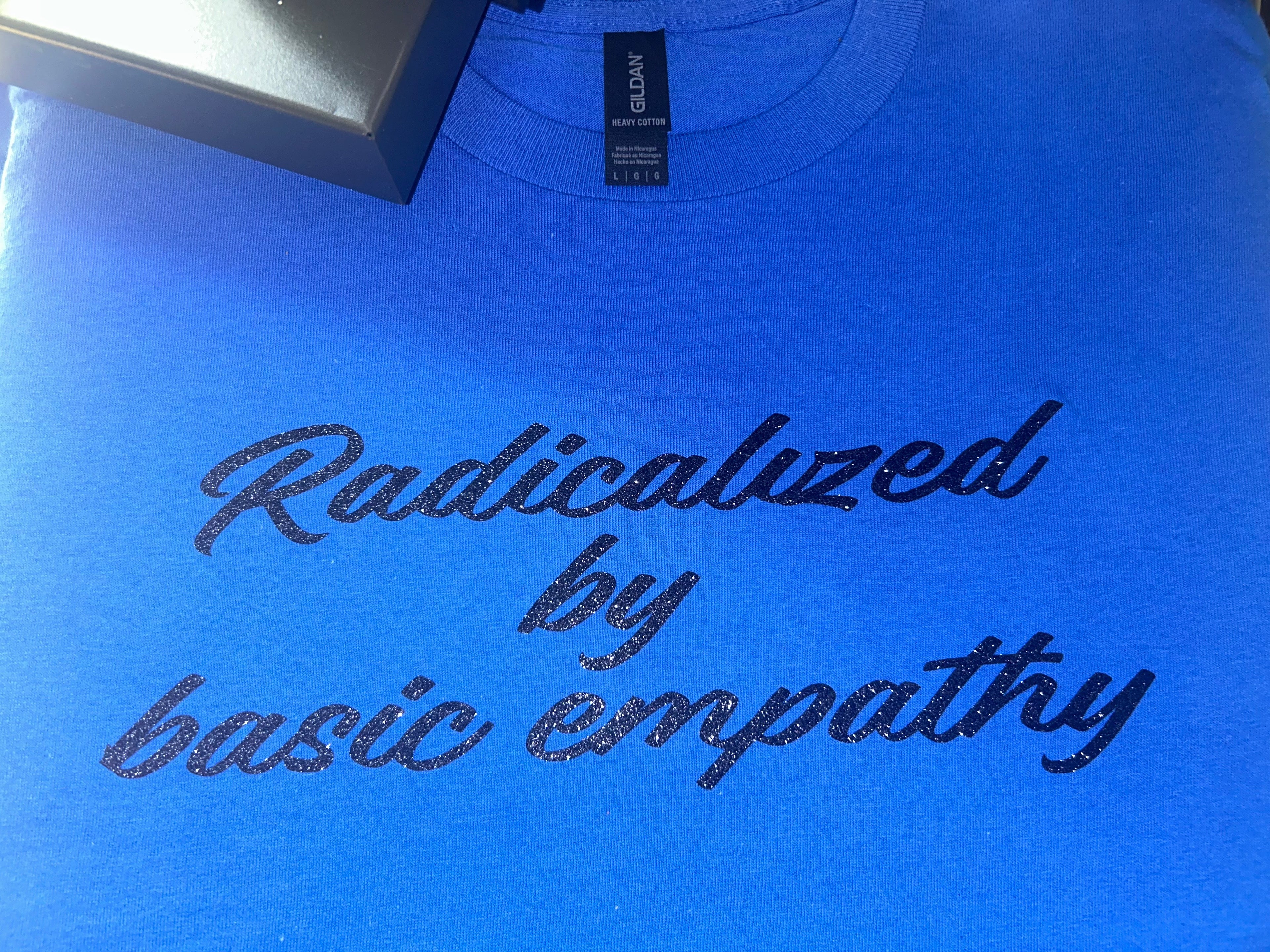 Radicalized by Empathy Tee